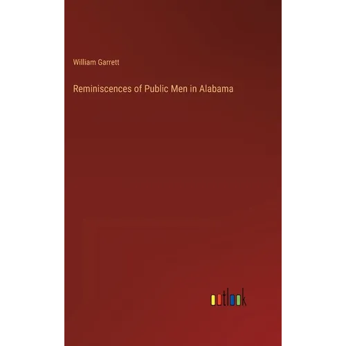 Reminiscences of Public Men in Alabama - Hardcover