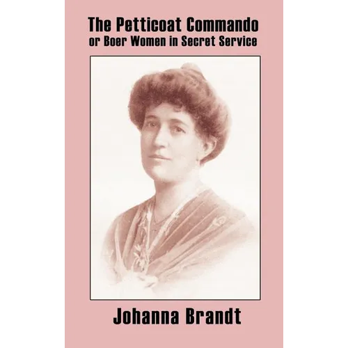 The Petticoat Commando, or Boer Women in Secret Service - Hardcover