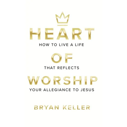 Heart Of Worship: How To Live A Life That Reflects Your Allegiance To Jesus - Hardcover