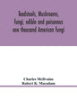 Toadstools, mushrooms, fungi, edible and poisonous; one thousand American fungi - Paperback