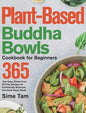 Plant-Based Buddha Bowls Cookbook for Beginners: 365-Day Easy, Gluten-Free, Oil-Free Recipes for Nutritionally Balanced, One- Bowl Vegan Meals - Hardcover