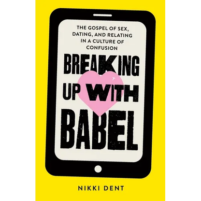 Breaking Up With Babel: The Gospel of Sex, Dating, and Relating in a Culture of Confusion - Paperback