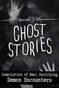Ghost Stories: Compilation of Real Horrifying- Demon Encounters - Paperback