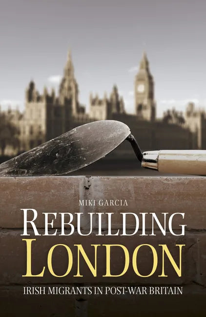 Rebuilding London: Irish Migrants in Post-War Britain - Paperback