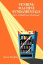 Vending Machine Fundamentals: How To Build Your Own Route - Paperback