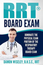 RRT Board Exam: Dominate The Physical Exam Portion Of The Respiratory Therapy Board Exam - Paperback