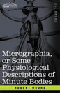 Micrographia or Some Physiological Descriptions of Minute Bodies - Paperback