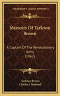Memoirs of Tarleton Brown: A Captain of the Revolutionary Army (1862) - Hardcover