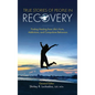 True Stories of People in Recovery: Finding Healing from Life's Hurts, Addictions, and Compulsive Behaviors - Hardcover