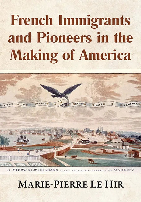 French Immigrants and Pioneers in the Making of America - Paperback