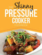 The Skinny Pressure Cooker Cookbook: Low Calorie, Healthy & Delicious Meals, Sides & Desserts. All Under 300, 400 & 500 Calories - Paperback