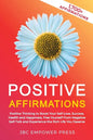 Positive Affirmations: Positive Thinking to Boost Your Self-Love, Success, Health and Happiness, Free Yourself From Negative Self-Talk and Ex - Paperback
