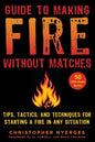 Guide to Making Fire Without Matches: Tips, Tactics, and Techniques for Starting a Fire in Any Situation - Paperback