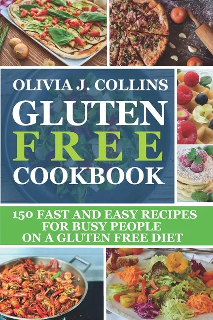Gluten Free Cookbook: 150 fast and easy recipes for busy people on a gluten free diet - Paperback