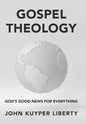 Gospel Theology: God's Good News for Everything - Hardcover