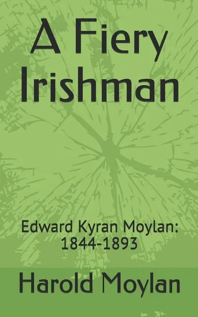 A Fiery Irishman: Edward Kyran Moylan: 1844-1893 - Paperback