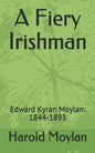 A Fiery Irishman: Edward Kyran Moylan: 1844-1893 - Paperback