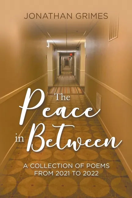 The Peace in Between: A Collection of Poems from 2021 to 2022 - Paperback