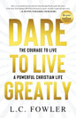 Dare to Live Greatly: The Courage to Live a Powerful Christian Life - Paperback
