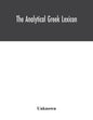 The analytical Greek lexicon; consisting of an alphabetical arrangement of every occurring inflexion of every word contained in the Greek New Testamen - Paperback