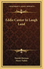 Eddie Cantor in Laugh Land - Hardcover