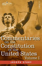 Commentaries on the Constitution of the United States Vol. I (in three volumes): with a Preliminary Review of the Constitutional History of the Coloni - Paperback