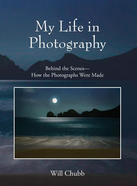 My Life in Photography: Behind the Scenes - How the Photographs Were Made - Hardcover