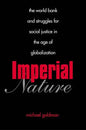Imperial Nature: The World Bank and Struggles for Social Justice in the Age of Globalization - Paperback