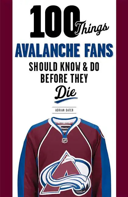 100 Things Avalanche Fans Should Know & Do Before They Die - Paperback