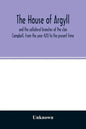 The house of Argyll and the collateral branches of the clan Campbell, from the year 420 to the present time - Paperback