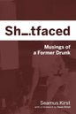 Shitfaced: Musings of a Former Drunk - Paperback
