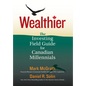Wealthier: The Investing Field Guide for Canadian Millennials - Hardcover