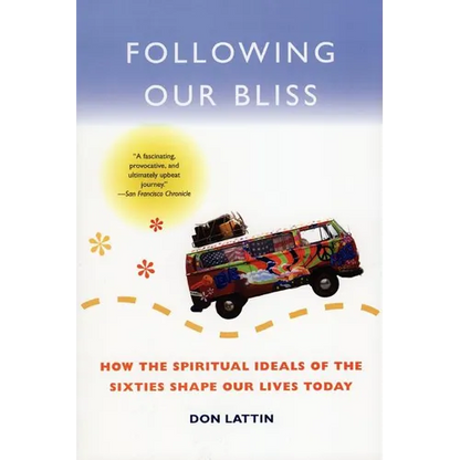 Following Our Bliss: How the Spiritual Ideals of the Sixties Shape Our Lives Today - Paperback