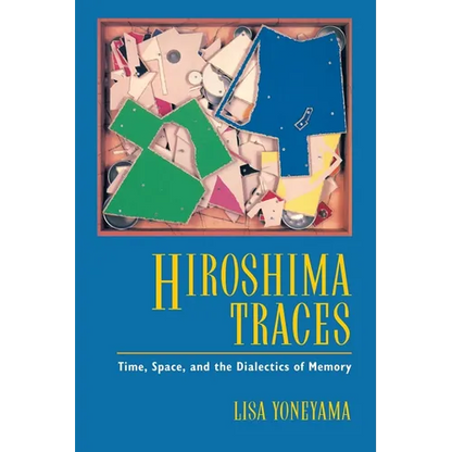 Hiroshima Traces: Time, Space, and the Dialectics of Memory Volume 10 - Paperback