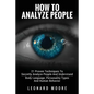 How To Analyze People: 21 Proven Techniques To Secretly Analyze People And Understand Body Language, Personality Types And Human Behavior - Paperback