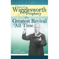 The Smith Wigglesworth Prophecy and the Greatest Revival of All Time - Paperback