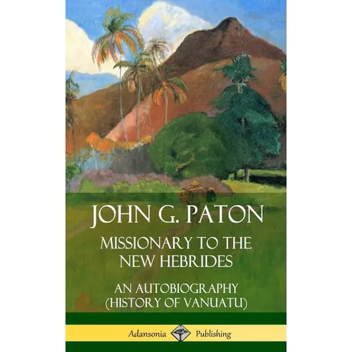 John G. Paton, Missionary to the New Hebrides: An Autobiography (History of Vanuatu) (Hardcover) - Hardcover