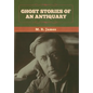 Ghost Stories of an Antiquary - Hardcover