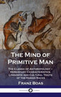 Mind of Primitive Man: The Classic of Anthropology - Hereditary Characteristics, Linguistic and Cultural Traits of the Human Races - Hardcover