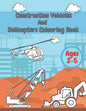 Construction Vehicles And Helicopters Colouring Book: For Kids Girls And Boys Pages with Digger Tractor, Helicopter and More - Paperback