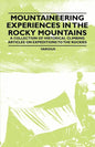 Mountaineering Experiences in the Rocky Mountains - A Collection of Historical Climbing Articles on Expeditions to the Rockies - Paperback