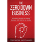 The Zero Down Business: How To Buy An Existing Business With Little or No Money - Paperback