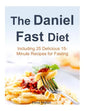 The Daniel Fast Diet: Including 25 Delicious 15-Minute Recipes for Fasting - Paperback