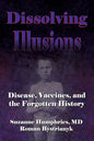 Dissolving Illusions: Disease, Vaccines, and The Forgotten History - Paperback