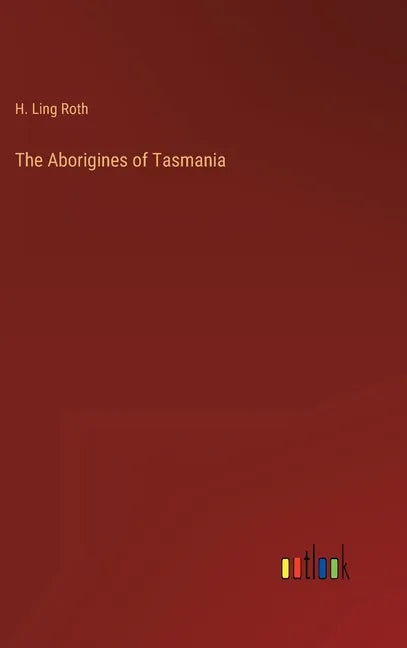The Aborigines of Tasmania - Hardcover