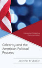 Celebrity and the American Political Process: Integrated Marketing Communication - Hardcover