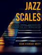 Jazz Scales: Scales, Chords, Arpeggios, and Exercises for Jazz Improvisation - Paperback