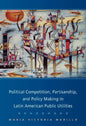 Political Competition, Partisanship, and Policy Making in Latin American Public Utilities - Hardcover
