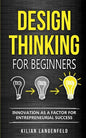 Design Thinking for Beginners: Innovation as a factor for entrepreneurial success - Paperback