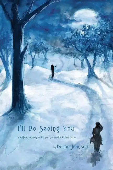I'll Be Seeing You: A Wife's Journey With Her Husband's Alzheimer's - Paperback
